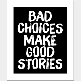 Bad Choices Make Good Stories Posters and Art
